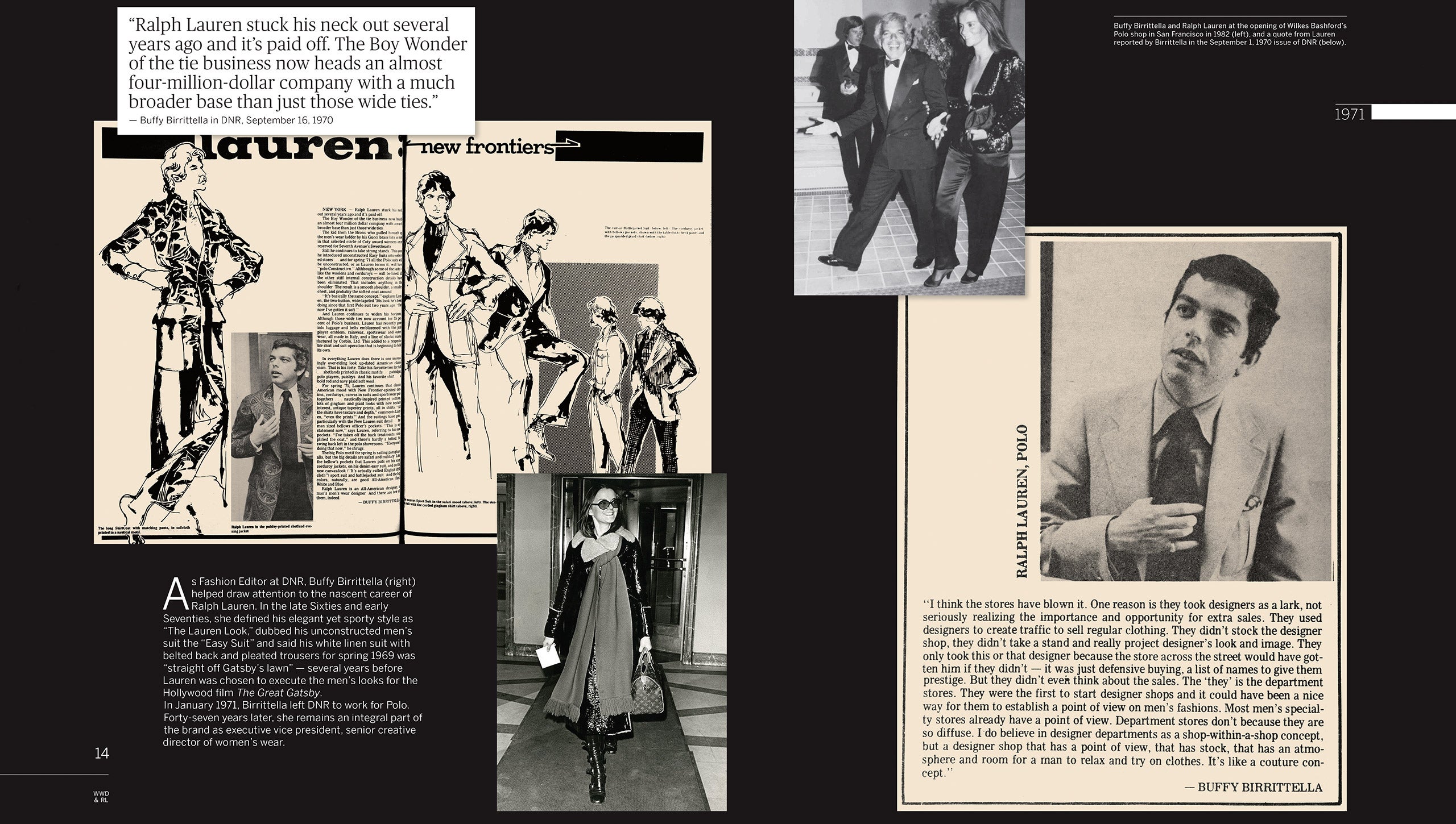 1971: Polo has grown to a $4 million company. More stores begin offering Polo &#x201C;shops-within-a-shop,&#x201D; but Mr. Lauren envisions something grander: &#x201C;a designer shop that has &#x2026; atmosphere and room for a man to relax and try on clothes &#x2026; like a couture concept.&#x201D; Having helped draw attention to Mr. Lauren&#x2019;s early career, <em>DNR</em> fashion editor Buffy Birrittella leaves the paper to work for Polo full-time. She remains an integral part of the brand 47 years later, as executive vice president and senior creative director of womenswear.